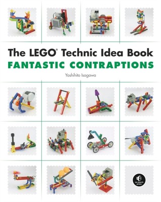 The LEGO Technic Idea Book: Fantastic Contraptions by Yoshihito Isogawa