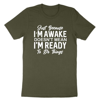 Funny Lazy Tshirt Just Because Im Awake Doesn't Mean Im Ready To Do Things Shirt