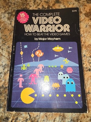 The Complete Video Warrior: How to Beat the Video Games by Major Mayhem
