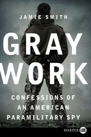 Gray Work Confessions Of An American Paramilitary Spy Jamie Smith Taschenbuch