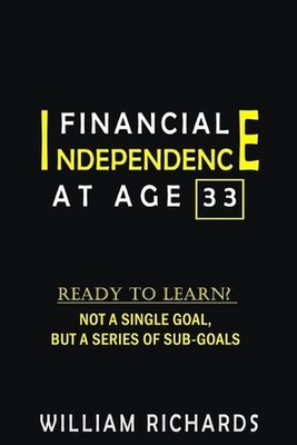 Financial Independence at Age 33: Ready to Learn? Not a Single Goal, But a Serie