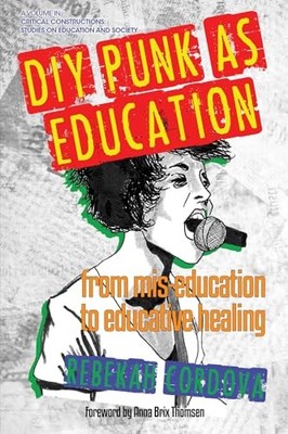 DIY Punk as Education: From Mis-education to Educative Healing by Rebekah Cordo