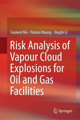 #ad #ad Risk Analysis of Vapour Cloud Explosions for Oil and Gas Facilities by Guowei Ma AU $323.69