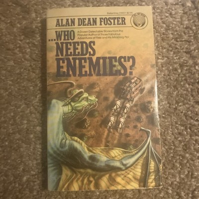  Who Needs Enemies? By Alan Dean Foster