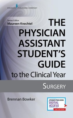 The Physician Assistant Student's Guide to the Clinical Year: Surgery: With ...