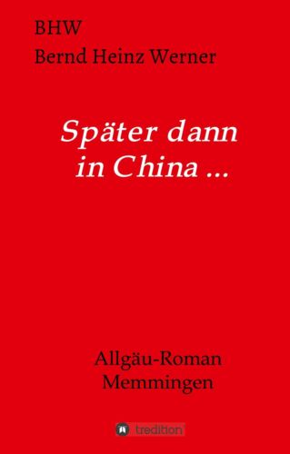 Bhw Bernd Heinz Werner | Später dann in China... | Buch | Deutsch (2020) - Bild 1 von 1