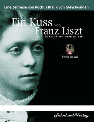 Ein Kuss von Franz Liszt. Mathilde Kralik von Meyrswalden Rochus Kralik von Meyr