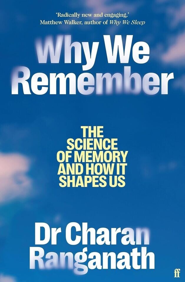 Why We Remember: The Science of Memory and How it Shapes Us by Dr Charan Rangan