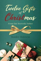 Twelve Gifts Of Christmas From Our Heavenly Father Stanley Holstein Taschenbuch