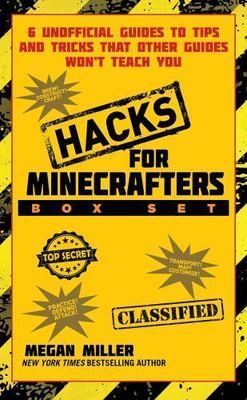 Hacks for Minecrafters Box Set: 6 Unofficial Guides to Tips and Tricks That Othe