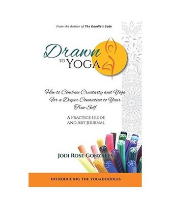 Drawn to Yoga: How to Combine Creativity and Yoga for a Deeper Connection to You