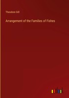 Theodore Gill | Arrangement Of The Families Of Fishes | Buch | Englisch (2023)