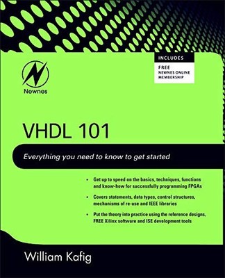 VHDL 101: EVERYTHING YOU NEED TO KNOW TO GET STARTED By William Kafig EXCELLENT