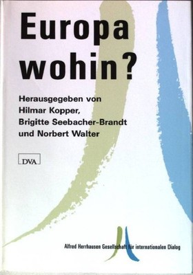 Europa wohin? Kopper, Hilmar, Brigitte Seebacher-Brandt und Norbert Walter: