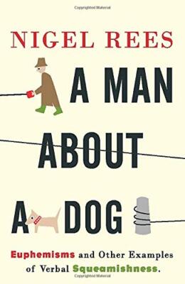 A Man About A Dog: Euphemisms And Other Examples of Verbal Sque 