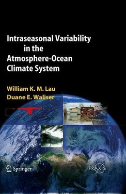 Intraseasonal Variability in the Atmosphere-Ocean Climate System by William K.-M