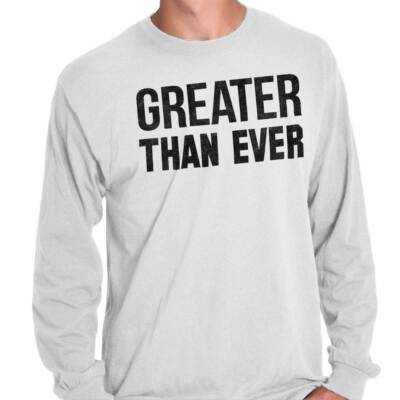 Greater Than Ever Attitude Gym Workout Gift Long Sleeve Tshirt for Men or Women
