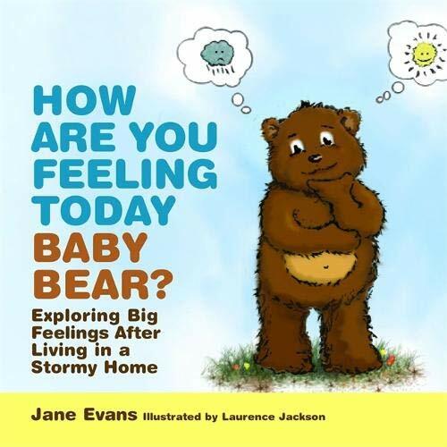 How Are You Feeling Today Baby Bear?: Exploring Big Feelings After Living in a,
