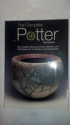 The Complete Potter: The Complete Reference to Tolls, Materials, and Techniq...