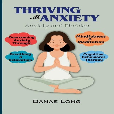 Thriving With Anxiety Anxiety and Phobias Danae Long Paperback Am