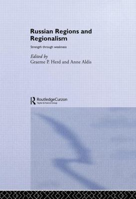 Russian Regions and Regionalism : Strength Through Weakness, Paperback by Her...