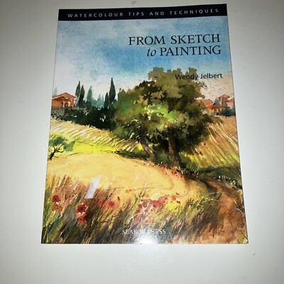 Watercolour Painting Tips and Techniques Ser.: From Sketch to Painting by...