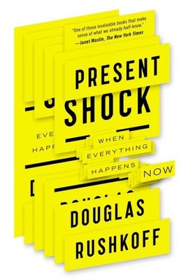 Present Shock : When Everything Happens Now, Paperback by Rushkoff, Douglas, ...