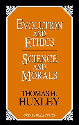 EVOLUTION AND ETHICS AND SCIENCE AND MORALS By Thomas H. Huxley **Excellent**