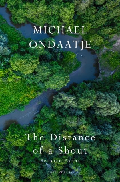 The Distance of a Shout: Selected Poems by Michael Ondaatje Hardback