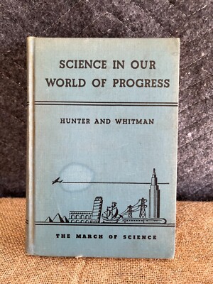 SCIENCE IN OUR WORLD OF PROGRESS by Hunter & Whitman 1935 American Book Co.