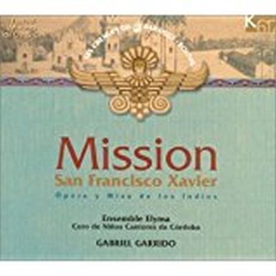 Mission San Francisco Xavier Opera Y Misa De Los Indios Gabriel Garrido CD NEW