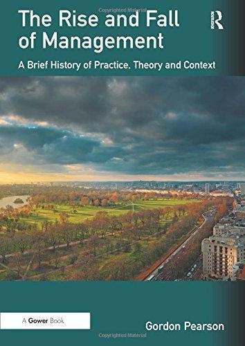 The Rise and Fall of Management: A Brief History of... - Pearson, Gordon