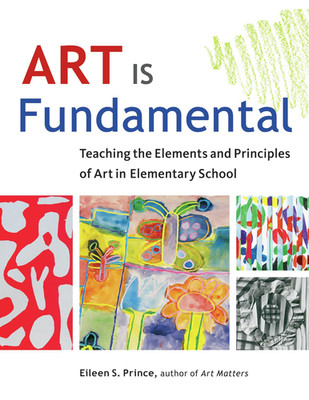Art Is Fundamental: Teaching the Elements and Principles of Art in Elementary Sc