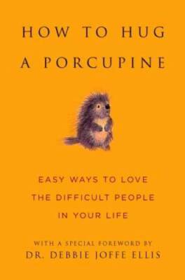 How to Hug a Porcupine: Easy Ways to Love the Difficult People in Yo - VERY GOOD