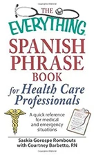 The Everything Spanish Phrase Book for Health Care Professionals