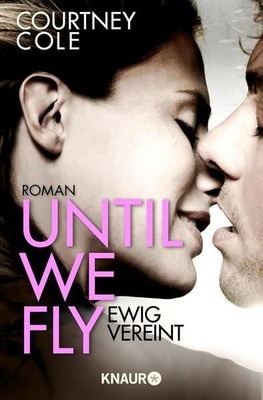 Until We Fly - Ewig vereint: Roman (Die Beautifully Broken-Reihe, Band 4) Cole, 