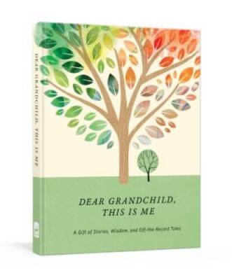 Dear Grandchild, This Is Me: A Gift of Stories, Wisdom, and Off-the-Recor - GOOD