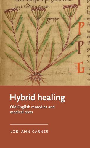 Manchester Medieval Literature and Culture Ser.: Hybrid Healing : Old English...