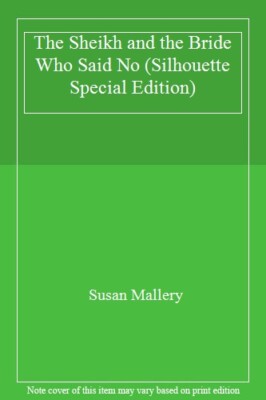 The Sheikh & the Bride Who Said No (Silhouette Special Edition),Susan Mallery