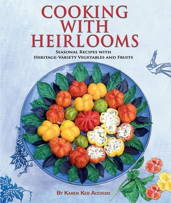 Cooking with Heirlooms: Seasonal Recipes with Heritage-Variety Vegetables an...