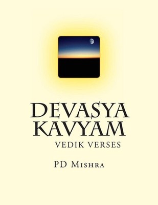Devasya Kavyam: Hindi Verse Rendering of the Vedic Lore by Pd Mishra (Hindi) Pap