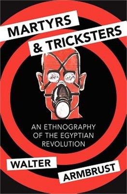 Martyrs and Tricksters: An Ethnography of the Egyptian Revolution (Paperback or
