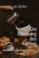 Die Erfindung Des Kaffees Lutz Spilker