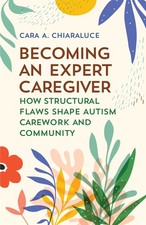 Becoming an Expert Caregiver - Cara A Chiaraluce, Rutgers University Press