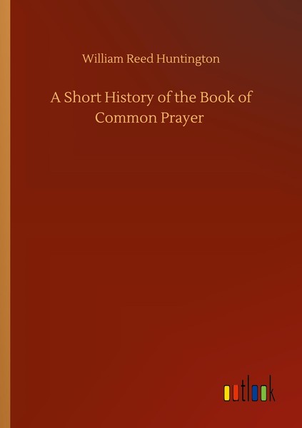 A Short History Of The Book Of Common Prayer William Reed Huntington-image