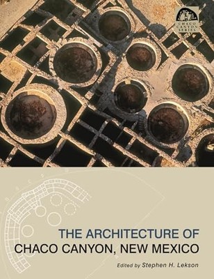 The Architecture of Chaco Canyon, New Mexico by Stephen H Lekson NEW