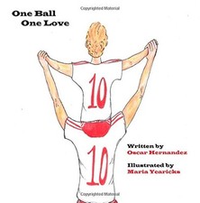 ONE BALL ONE LOVE: CHILDRENS BOOK By Oscar Hernandez **BRAND NEW**