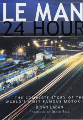 Le Mans - 24 Hours: The Complete Story of the Worlds Most Famous Motor Race, Lab