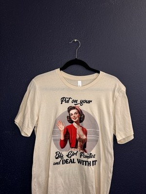 Funny Retro  Put On Your Big Girl Panties & Deal With It  Tee Bella + Canvas M