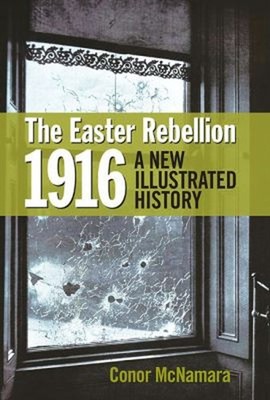 The Easter Rebellion 1916 : A New Illustrated History Hardcover C